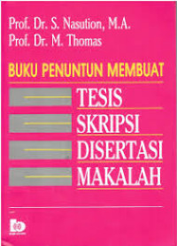 Buku Penuntun Membuat Tesis, Skripsi, Disertasi, Makalah