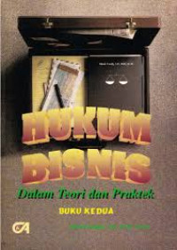 Hukum Bisnis : Dalam Teori dan Praktek Buku Kedua