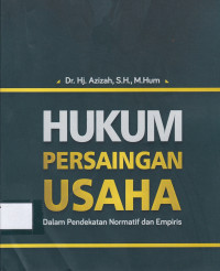 Hukum persaingan Usaha: dalam pendekatan normatif dan empiris