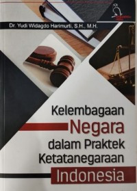 Kelembagaan Negara Dalam Praktek Ketatanegaraan Indonesia