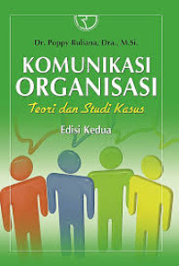 Komunikasi Organisasi : Teori dan Studi Kasus