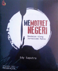 Image of Memotret negeri : mendaras ulang jurnalisme makna