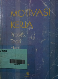 Motivasi kerja : Proses, teori dan praktik