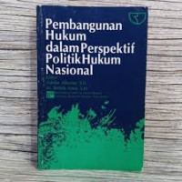 Pembangunan Hukum dalam perspektif Politik Hukum Nasional
