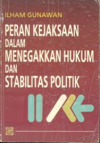Peran Kejaksaan Dalam Menegakkan Hukum Dan Stabilitas Politik