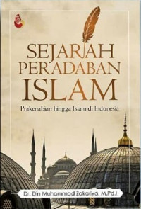 Sejarah peradaban islam : prakenabian hingga Islam di Indonesia